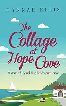 The Cottage at Hope Cove: A wonderfully uplifting holiday romance by [Ellis, Hannah]