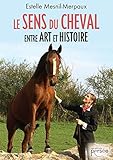 Le sens du cheval entre art et histoire (P.PERSEE LIVRES) by 