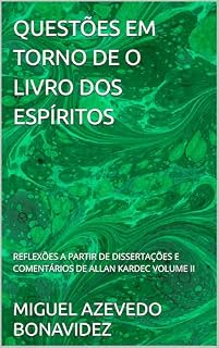 Livro QUESTÕES EM TORNO DE O LIVRO DOS ESPÍRITOS: REFLEXÕES A PARTIR DE DISSERTAÇÕES E COMENTÁRIOS DE ALLAN KARDEC VOLUME II