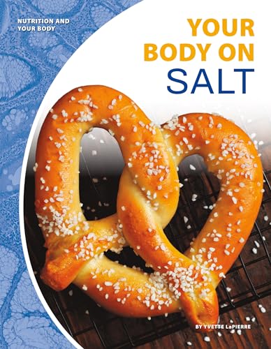 Your Body on Salt (Nutrition and Your Body)