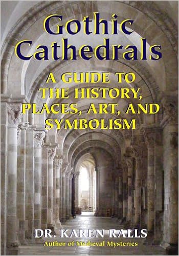 Gothic Cathedrals A Guide To The History Places Art And Symbolism Ralls Phd Karen 9780892541737 Amazon Com Books