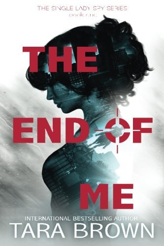 The End of Me (The Single Lady Spy Series) (Volume 1)