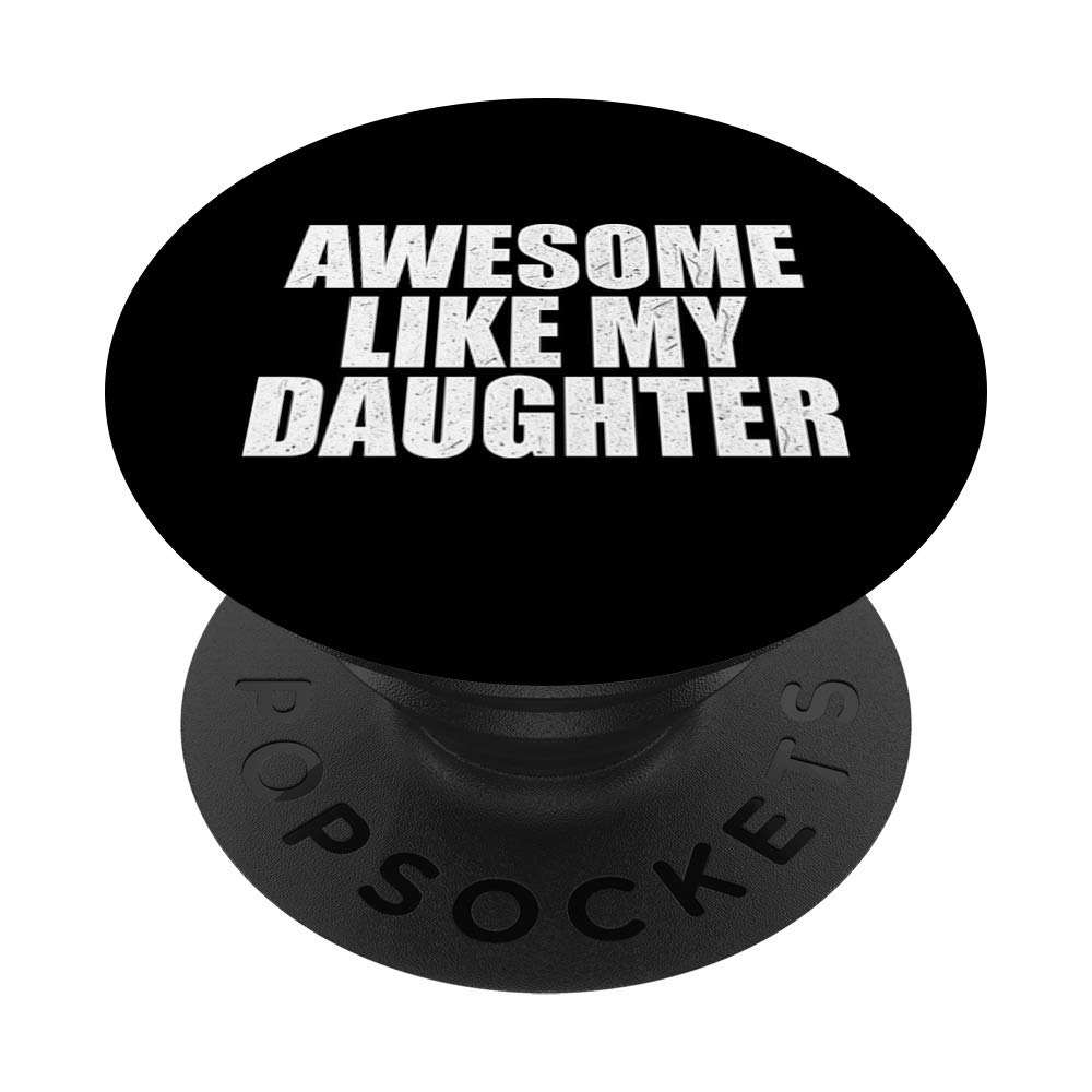 Awesome Like My Daughter Funny Dad-dy Papa Pops Father PopSockets PopGrip: Swappable Grip for Phones & Tablets