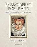 Embroidered Portraits: Ideas, Inspiration and Techniques by Jan Messent