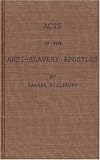 Acts of the Anti-Slavery Apostles, Pillsbury, Parker, 0837121833