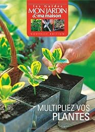 Multipliez vos plantes