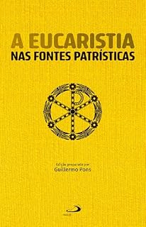 Livro A Eucaristia Nas Fontes Patrísticas