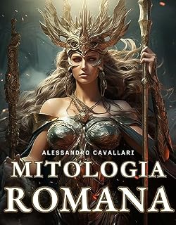 Mitologia Romana: Uma Jornada Através de Deuses, Heróis, Mitos e Rituais: Reflexões sobre o Legado Imortal da Roma Antiga e Seus Reflexos Contemporâneos
