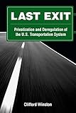 Last Exit: Privatization and Deregulation of the U.S. Transportation System by 