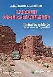 La route Charles de Foucauld : Itinéraires au Maroc sur les traces de l'explorateur by 
