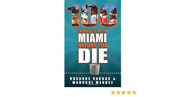 100 Things To Do In Miami Before You Die 100 Things To Do In