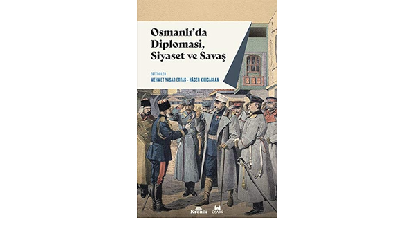 osmanli da diplomasi siyaset ve savas mehmet yasar ertas hacer kilicaslan amazon com tr kitap