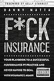 F*ck Insurance....Your Playbook To a Successful Performance PT Practice and Never Having to Deal With Insurance Again