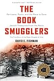 The Book Smugglers: Partisans, Poets, and the Race to Save Jewish Treasures from the Nazis by David E. Fishman