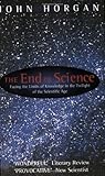 The End of Science : Facing the Limits of Knowledge in the Twilight of the Scientific Age, Horgan, John, 0349109265