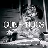 Gone Dogs: Tales of Dogs We've Loved by