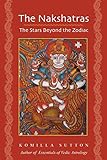 The Nakshatras: The Stars Beyond the Zodiac by 
