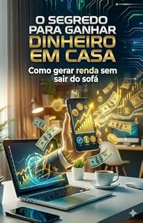 Livro O Segredo Para Ganhar Dinheiro Em Casa: Como gerar renda sem sair do sofá
