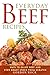 Everyday Beef Recipes: Ways to Enjoy Beef and Stew Roast Stock from Scratch