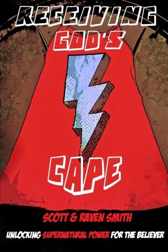 Receiving God's Cape: Unlocking Supernatural Power for the Believer Paperback – May 12, 2015