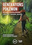 Générations Pokémon: Vingt ans d'évolution. Création - univers - décryptage (RPG) (French Edit by Alvin Haddadène, Loup Lassinat-Foubert