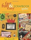 Fast, Fun & Easy Scrapbook Quilts: Create a Keepsake for Every Memory by Sue Astroth