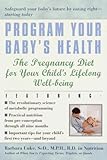 Program Your Baby's Health: The Pregnancy Diet for Your Child's Lifelong Well-Being by Barbara Luke, Tamara Eberlein