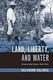 Salvador Salinas, "Land, Liberty, and Water: Morelos After Zapata, 1920-1940" (U Arizona Press, 2018)