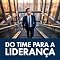 Livro Do Time para a Liderança: O Guia Prático para Subir na Carreira, Conquistar sua Primeira Gerência e Liderar com Autoridade Real