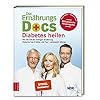 Die Ernährungs-Docs – Diabetes heilen: Wie Sie mit der richtigen Ernährung Diabetes Typ 2 heilen und Typ 1 verbessern können Gebundene Ausgabe – 4. Februar 2019