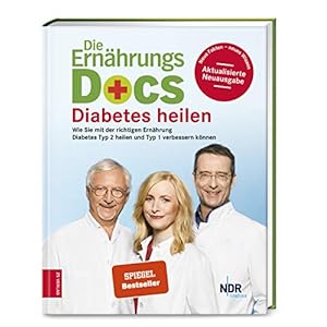 Die Ernährungs-Docs – Diabetes heilen: Wie Sie mit der richtigen Ernährung Diabetes Typ 2 heilen und Typ 1 verbessern können Gebundene Ausgabe – 4. Februar 2019