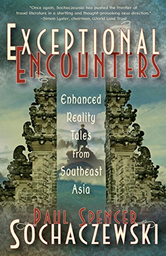 Exceptional Encounters: Enhanced Reality Tales from Southeast Asia by Paul Spencer Sochaczewski
