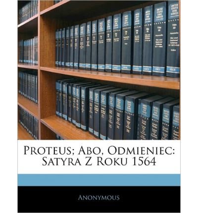 Proteus; Abo, Odmieniec: Satyra Z Roku 1564 (Paperback)(Polish) - Common