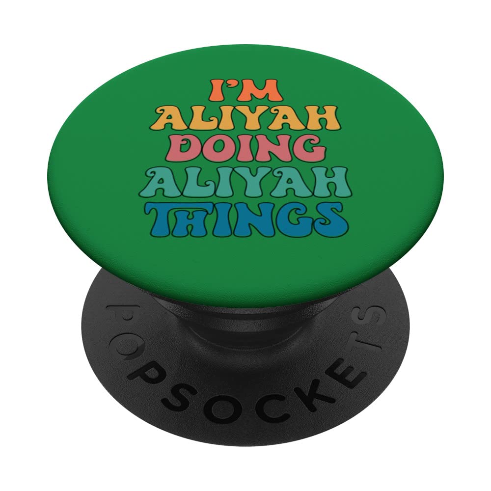 Funny Aliyah Name, I'm Aliyah Doing Aliyah Things PopSockets Swappable PopGrip