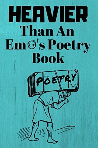 Heavier Than An Emo's Poetry Book: Heavier Than An Emo's Poetry Book - Funny Novelty Gag Gift ~ Notebook / Diary / Journal ~ Small 6" X 9"