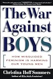 The WAR AGAINST BOYS: How Misguided Feminism Is Harming Our Young Men