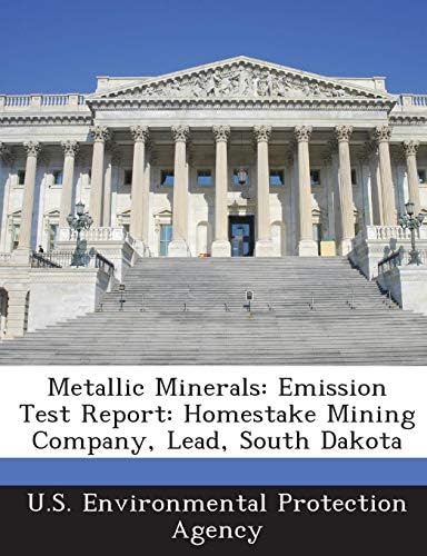 Metallic Minerals: Emission Test Report: Homestake Mining Company, Lead, South Dakota Paperback – Import, 1 May 2013