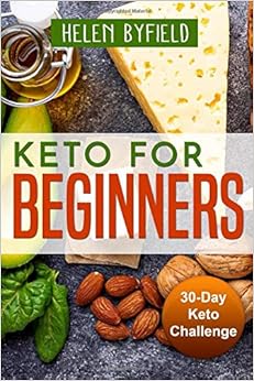 Keto For Beginners: 30-Day Keto Challange, by Helen Byfield
