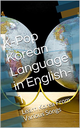 K-Pop  Korean Language in English-1: Learn Korea From Various Songs (K-Pop Korean Language in English)