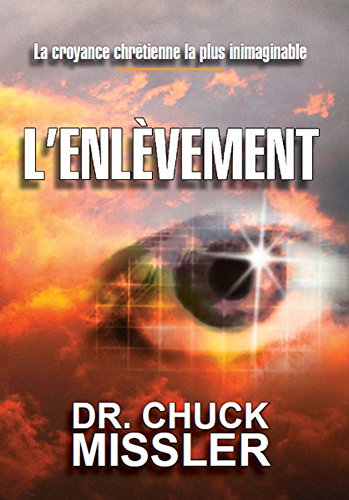 L'enlèvement, la croyance chrétienne la plus inimaginable (French Edition) by Chuck Missler