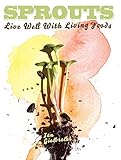 Sprouts: Live Well with Living Foods by Ian Giesbrecht