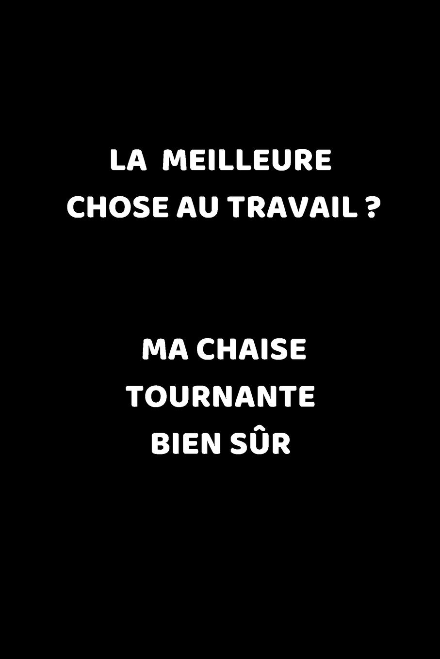 La Meilleure Chose Au Travail Ma Chaise Tournante Bien Sur Carnet De Notes Journal Intime Ou Planificateur Drole Blague Humour Cadeau Noel Fin