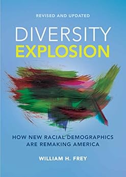 Diversity Explosion: How New Racial Demographics are Remaking America by [Frey, William H.]