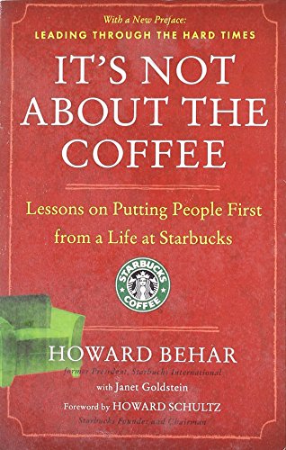 It's Not About the Coffee: Lessons on Putting People First from a Life at Starbucks