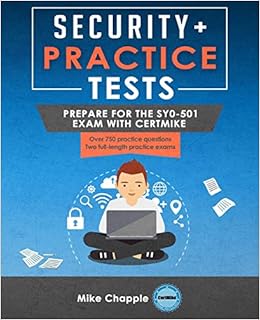 Security+ Practice Tests: Prepare for the SY0-501 Exam with CertMike Security+ Practice Tests: Prepare for the SY0-501 Exam with CertMike