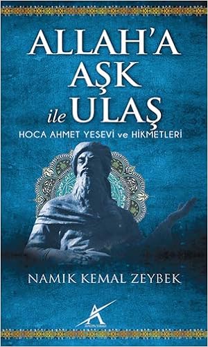 Allah A Ask Ile Ulas Hoca Ahmet Yesevi Ve Hikmetleri Amazon Co Uk Namik Kemal Zeybek 9786055032357 Books