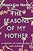The Seasons of My Mother: A Memoir of Love, Family, and Flowers