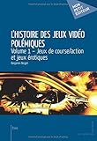 L'Histoire des jeux vidéo polémiques - Volume 1 (French Edition) by 