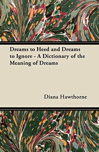 Dreams to Heed and Dreams to Ignore - A Dictionary of the Meaning of Dreams Paperback – Import, 22 May 2012