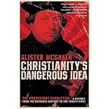 Christianity's Dangerous Idea: The Protestant Revolution--A History from the Sixteenth Century to the Twenty-First